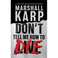Don't Tell Me How to Die - Hardcover