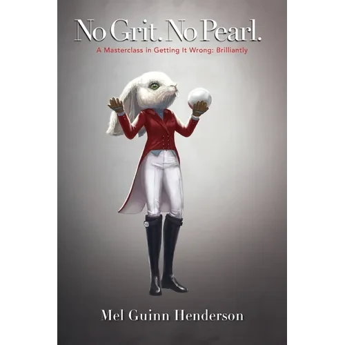 No Grit. No Pearl.: A Masterclass in Getting It Wrong: Brilliantly - Paperback