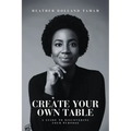 Create Your Own Table A Guide To Discovering Your Purpose - Paperback