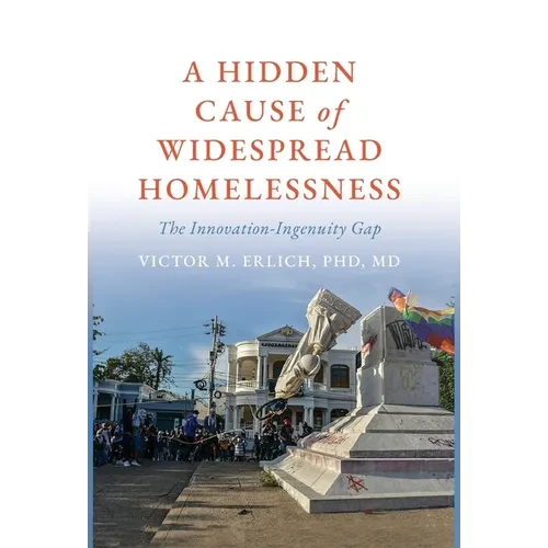 A Hidden Cause of Widespread Homelessness: The Innovation-Ingenuity Gap - Hardcover