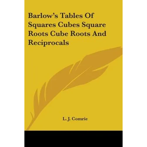 Barlow's Tables Of Squares Cubes Square Roots Cube Roots And Reciprocals - Paperback