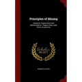 Principles of Mining: Valuation, Organization and Administration: Copper, Gold, Lead, Silver, tin and Zinc - Hardcover