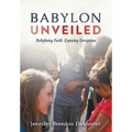 Babylon Unveiled: Redefining Faith. Exposing Deception. - Hardcover
