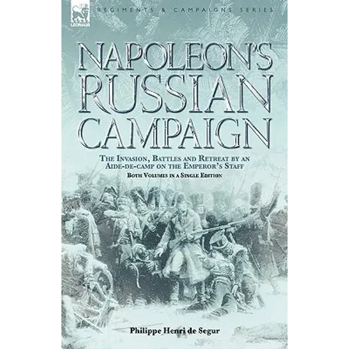 Napoleon's Russian Campaign: the Invasion, Battles and Retreat by an Aide-de-Camp on the Emperor's Staff - Hardcover
