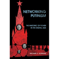 Networking Putinism: The Rhetoric of Power in the Digital Age - Paperback