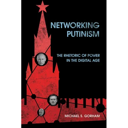 Networking Putinism: The Rhetoric of Power in the Digital Age - Paperback