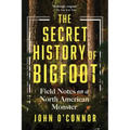 The Secret History of Bigfoot: Field Notes on a North American Monster - Paperback