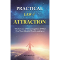 Practical Law of Attraction: The Science of Attracting More of What You Want (Health, Wealth, and Love) - Paperback