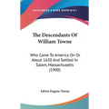 The Descendants Of William Towne: Who Came To America On Or About 1630 And Settled In Salem, Massachusetts (1900) - Hardcover