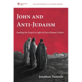 John and Anti-Judaism: Reading the Gospel in Light of Greco-Roman Culture - Paperback