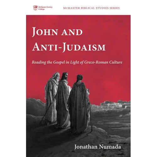 John and Anti-Judaism: Reading the Gospel in Light of Greco-Roman Culture - Paperback