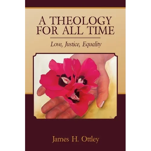 A Theology for All Time: Love, Justice, Equality - Paperback