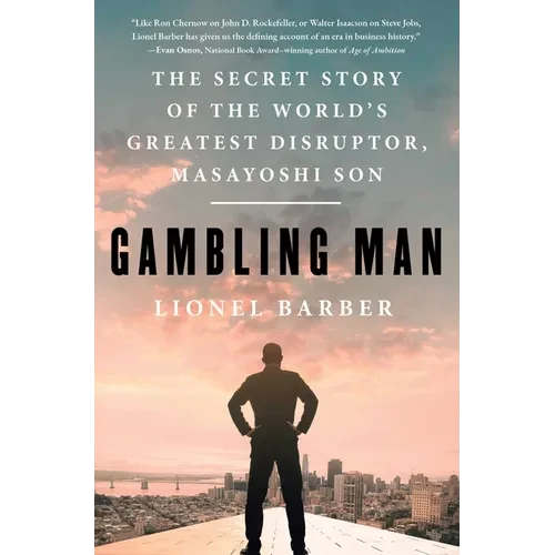 Gambling Man: The Secret Story of the World's Greatest Disruptor, Masayoshi Son - Paperback