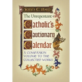 The Unrepentant Catholic's Cautionary Calendar: A Companion Volume to the Collected Works - Hardcover