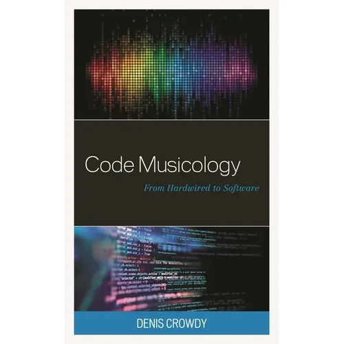 Code Musicology: From Hardwired to Software - Paperback