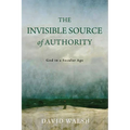 The Invisible Source of Authority: God in a Secular Age - Hardcover