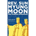 Reverend Sun Myung Moon and Korean Shamanism - Hardcover