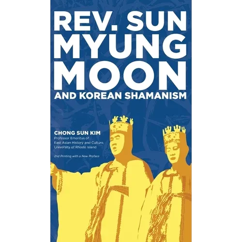 Reverend Sun Myung Moon and Korean Shamanism - Hardcover
