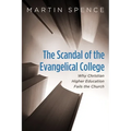 The Scandal of the Evangelical College: Why Christian Higher Education Fails the Church - Hardcover