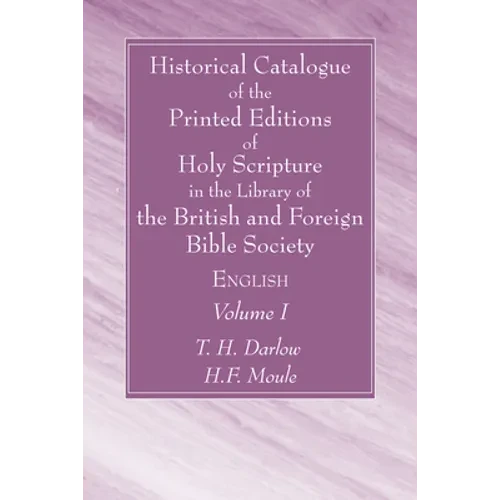 Historical Catalogue of the Printed Editions of Holy Scripture in the Library of the British and Foreign Bible Society, Volume I - Paperback