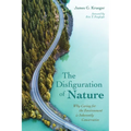 The Disfiguration of Nature: Why Caring for the Environment Is Inherently Conservative - Hardcover