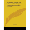 The Buddhist Tripitaka As It Is Known In China And Japan: A Catalogue And Compendious Report (1876) - Paperback