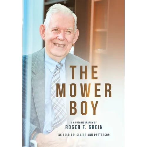 The Mower Boy: An Autobiography of Roger F. Grein - Hardcover