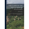 The Clans of the Highlands of Scotland: An Account of Their Annals, With Delineations of Their Tartans, and Family Arms - Paperback