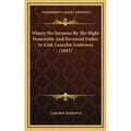 Ninety-Six Sermons By The Right Honorable And Reverend Father In God, Lancelot Andrewes (1843) - Hardcover