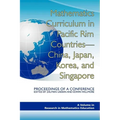 Mathematics Curriculum in Pacific Rim Countries- China, Japan, Korea, and Singapore Proceedings of a Conference - Hardcover