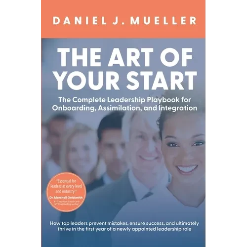 The Art of the Start: The Complete Leadership Playbook for Onboarding, Assimilation, and Integration - Paperback