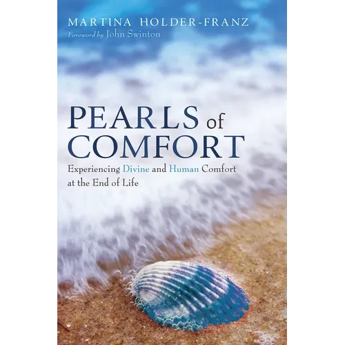 Pearls of Comfort: Experiencing Divine and Human Comfort at the End of Life - Hardcover