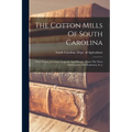 The Cotton Mills Of South Carolina: Their Names, Location, Capacity And History. [from The News And Courier, Of Charleston, S.c.] - Paperback