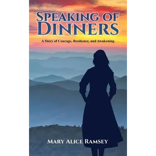 Speaking of Dinners: A Story of Courage, Resilience and Awakening - Hardcover
