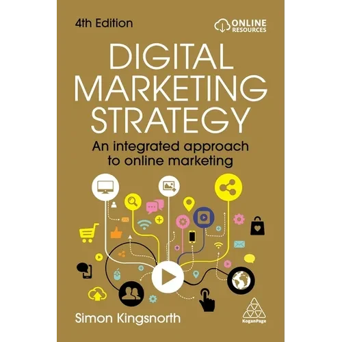 Digital Marketing Strategy: An Integrated Approach to Online Marketing - Paperback