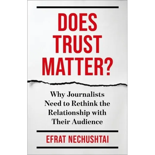 La confiance est-elle importante ? Pourquoi les journalistes doivent repenser la relation avec leur public - Broché