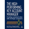 The High-Performing Key Account Manager: Creating Sustained Value with Strategic Customers - Hardcover