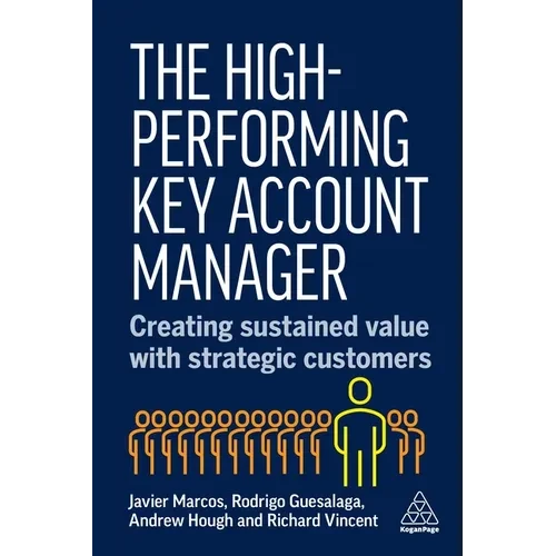 The High-Performing Key Account Manager: Creating Sustained Value with Strategic Customers - Hardcover
