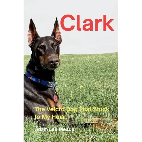 Clark: The Velcro Dog That Stuck to My Heart - Paperback