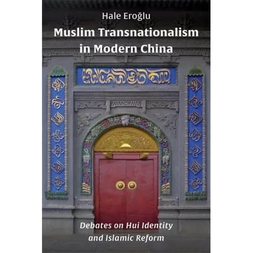 Muslim Transnationalism in Modern China: Debates on Hui Identity and Islamic Reform - Paperback