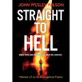 Straight to Hell: Memoir of an Ex-Evangelical Pastor