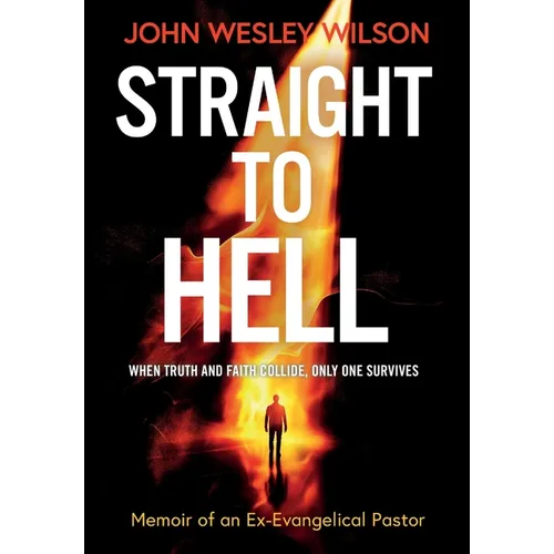 Straight to Hell: Memoir of an Ex-Evangelical Pastor