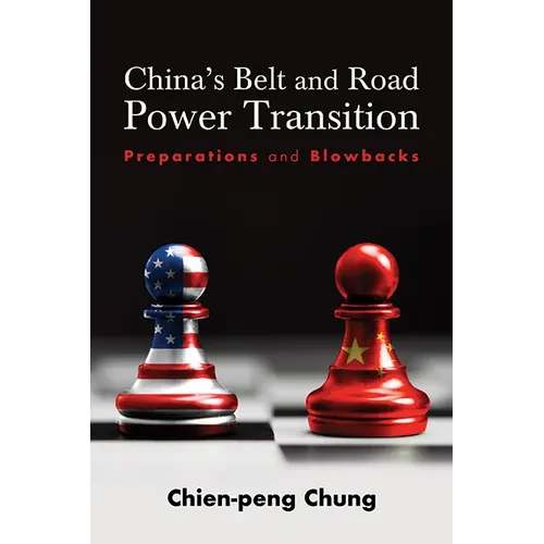 China's Belt and Road Power Transition: Preparations and Blowbacks - Paperback