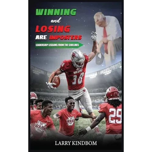 Winning and Losing Are Imposters: Leadership Lessons From the Sidelines - Hardcover