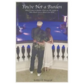 You're Not a Burden: How I Came to Realize There Are No Limits to How Much Love a Heart Can Hold - Paperback
