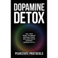 Dopamine Detox: The 7-Day Reset To Break Distractions, Reclaim Focus & Boost Productivity: Clear Your Mind, Master Your Habits, and Take Back Control - Paperback