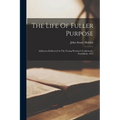 The Life Of Fuller Purpose: Addresses Delivered At The Young Women's Conference, Northfield, 1913 - Paperback