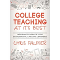College Teaching at Its Best: Inspiring Students to Be Enthusiastic, Lifelong Learners - Hardcover
