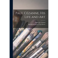 Paul Cézanne, His Life and Art - Paperback