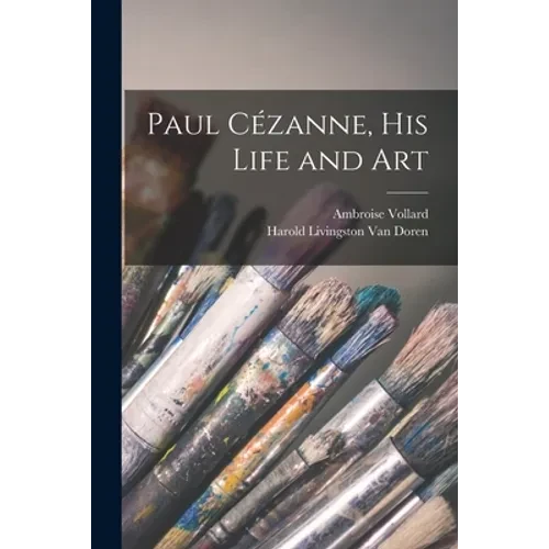 Paul Cézanne, His Life and Art - Paperback